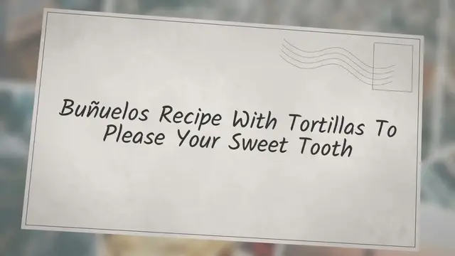'Video thumbnail for Buñuelos Recipe With Tortillas To Please Your Sweet Tooth'