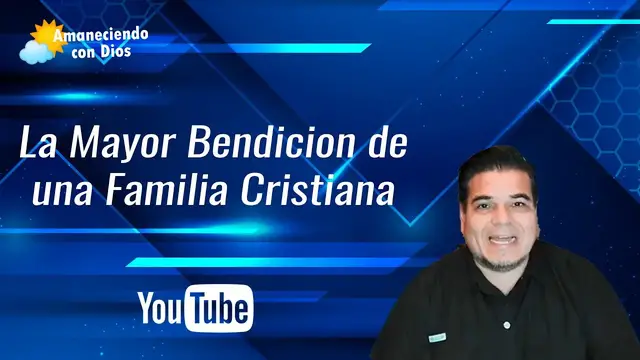 'Video thumbnail for La Mayor Bendición de una Familia Cristiana'