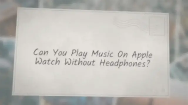 'Video thumbnail for Can You Play Music On Apple Watch Without Headphones?'