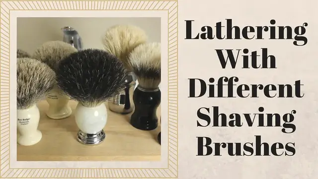 'Video thumbnail for Shaving Lather With Different Brushes'