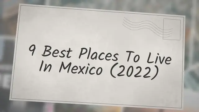 'Video thumbnail for 9 Best Places to Live in Mexico (2022)'