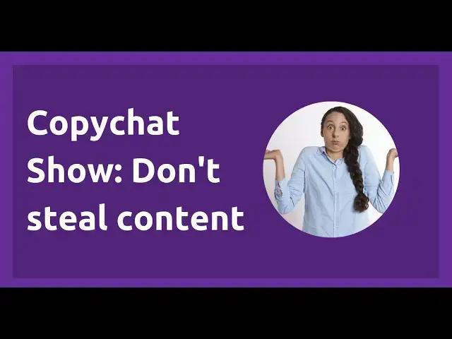 'Video thumbnail for Copychat Show: Why you shouldn't steal content'