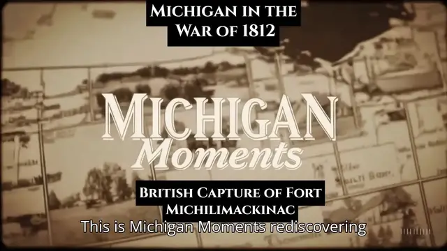 'Video thumbnail for War of 1812 in Michigan -  British Capture of Fort Michilimackinac'