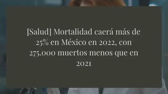 'Video thumbnail for [Salud] Mortalidad caerá más de 25% en México en 2022, con 275.000 muertos menos que en 2021'