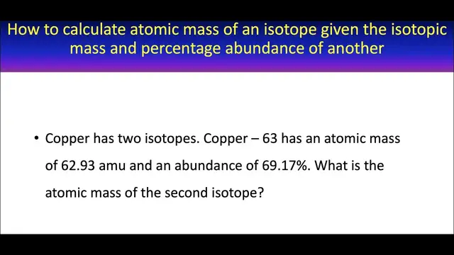'Video thumbnail for How to calculate mass of an isotope from isotopic mass and percentage abundance'