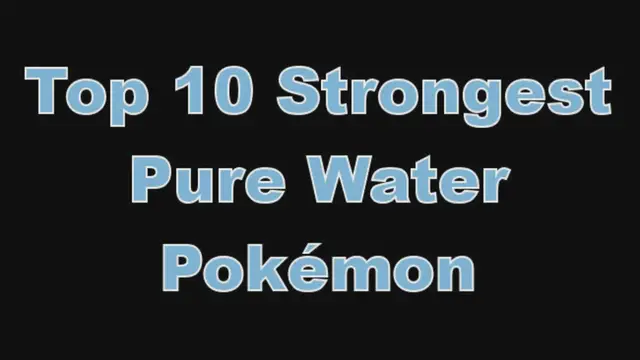 'Video thumbnail for Top 10 Strongest Pure Water Type Pokémon'
