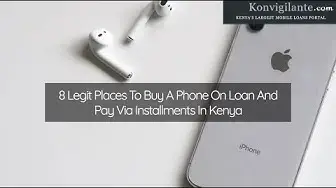 'Video thumbnail for 8 Legit Places To Buy A Phone On Loan And Pay Via Installments In Kenya'