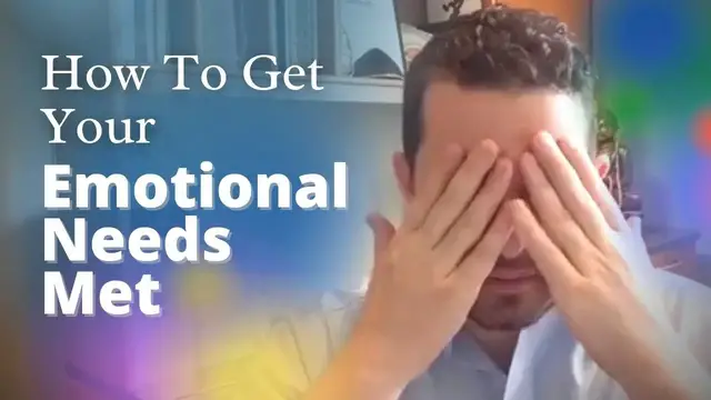 'Video thumbnail for How To Get Your Emotional Needs Met'