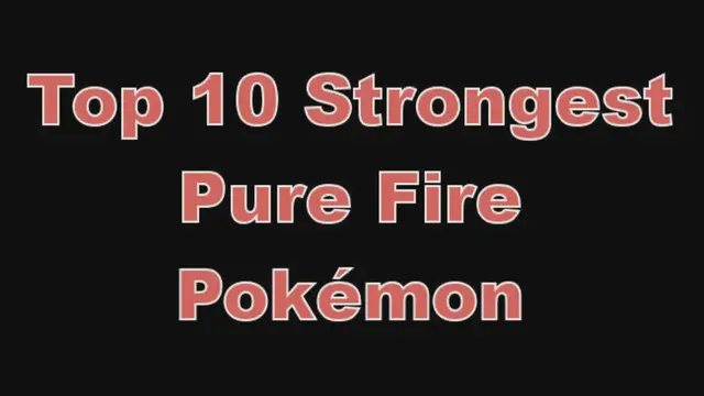 'Video thumbnail for Top 10 Strongest Pure Fire Pokémon'