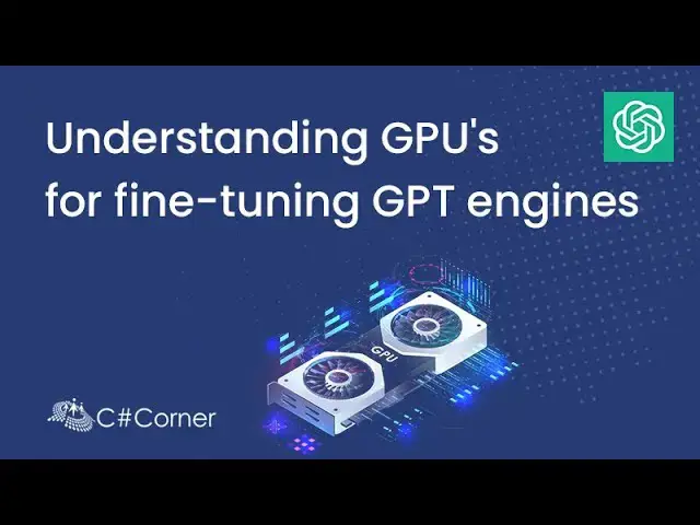 'Video thumbnail for understanding GPU's for fine-tuning GPT engines'