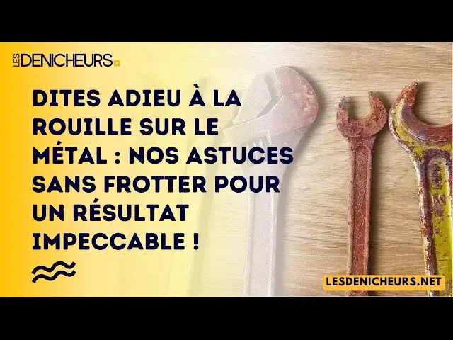 'Video thumbnail for Dites adieu à la rouille sur le métal : nos astuces sans frotter pour un résultat impeccable !'