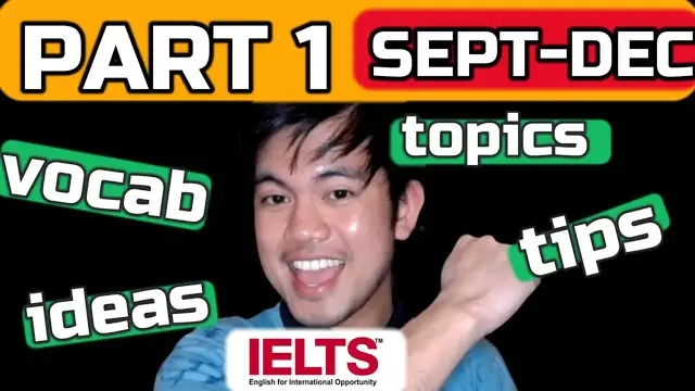 'Video thumbnail for SEPT - DEC PART 1 Topics, Ideas, Tips, Lexical Resources | IELTS SPEAKING PART 1'