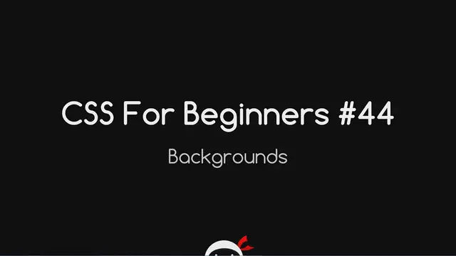 'Video thumbnail for CSS Tutorial For Beginners 44 - Backgrounds'