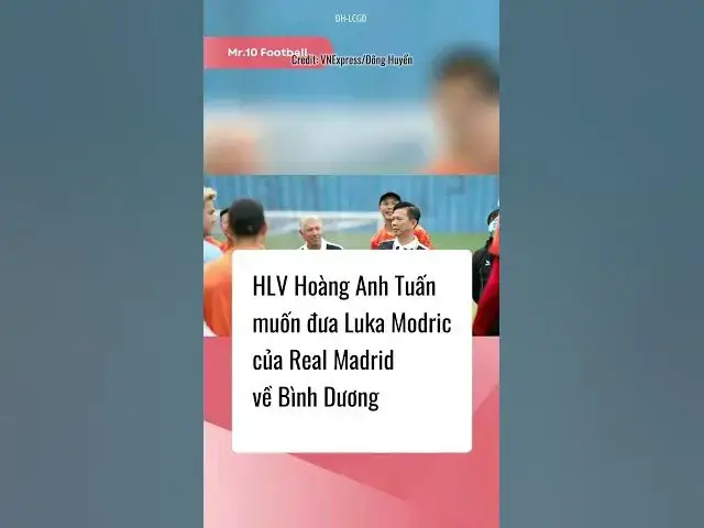 'Video thumbnail for HLV Hoàng Anh Tuấn muốn đưa cầu thủ Luka Modric của Real Madrid về Bình Dương #football #realmadrid'