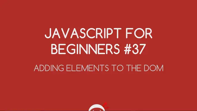 'Video thumbnail for JavaScript Tutorial For Beginners #37 - Adding Elements to the DOM'