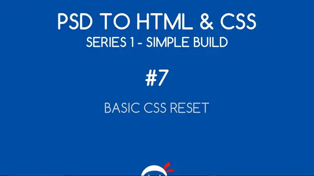 'Video thumbnail for PSD to HTML & CSS (Series 1, unresponsive) #7 - Adding a Simple CSS Reset'