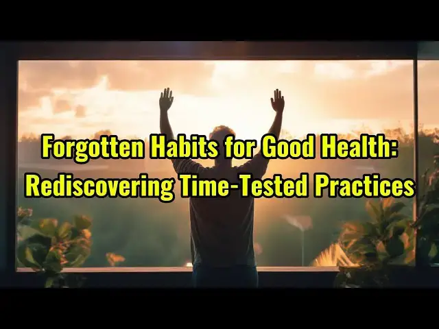 'Video thumbnail for Forgotten Habits for Good Health: Rediscovering Time-Tested Practices'