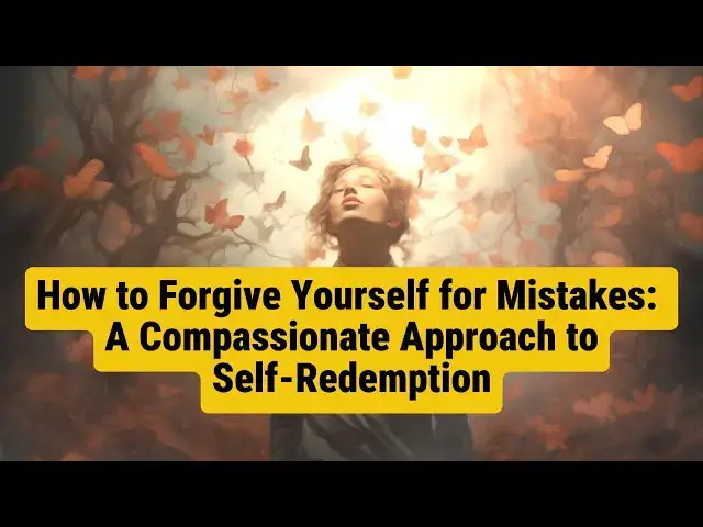 'Video thumbnail for How to Forgive Yourself for Mistakes: A Compassionate Approach to Self-Redemption'