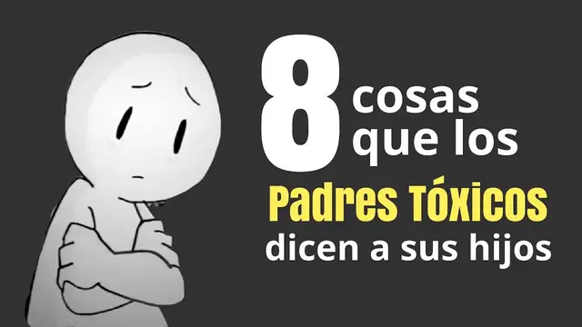 'Video thumbnail for 8 cosas que dicen los PADRES TÓXICOS y que NUNCA debes decir a tus hijos'