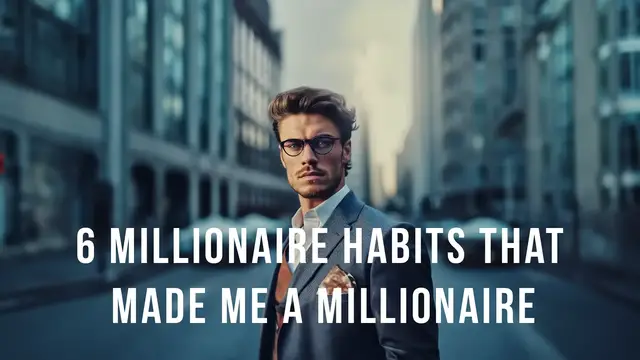 'Video thumbnail for 6 Millionaire Habits That Made Me a Millionaire'