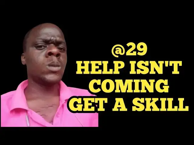 'Video thumbnail for At 29 Help Isn't Coming From No One - Get A Skill'