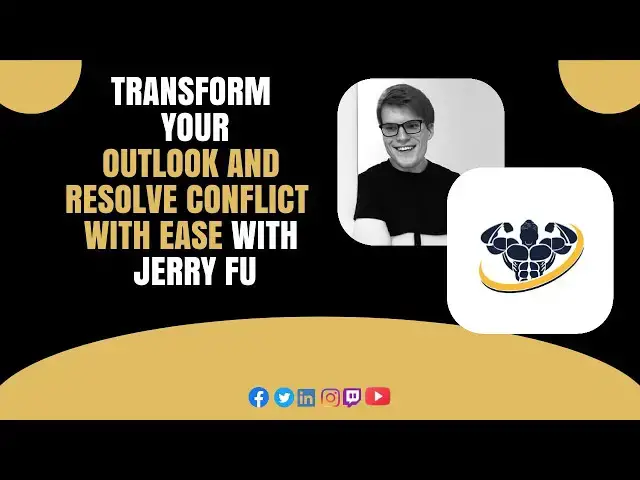 'Video thumbnail for Transform Your Outlook and Resolve Conflict with Ease With Jerry Fu'