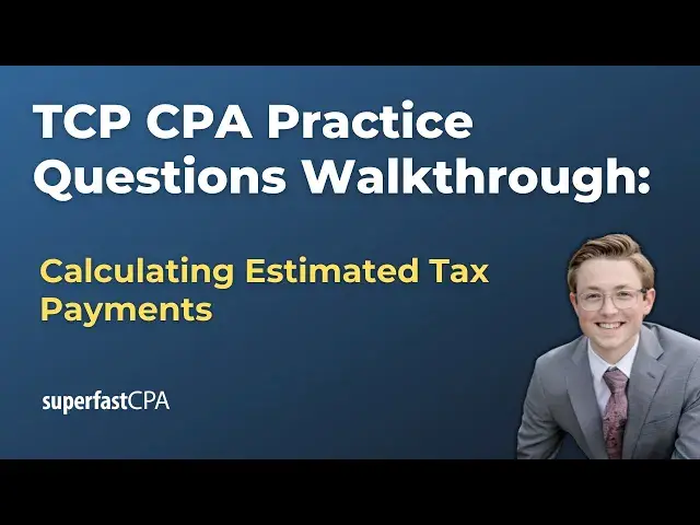 'Video thumbnail for TCP CPA Practice Questions: Calculating Estimated Tax Payments'