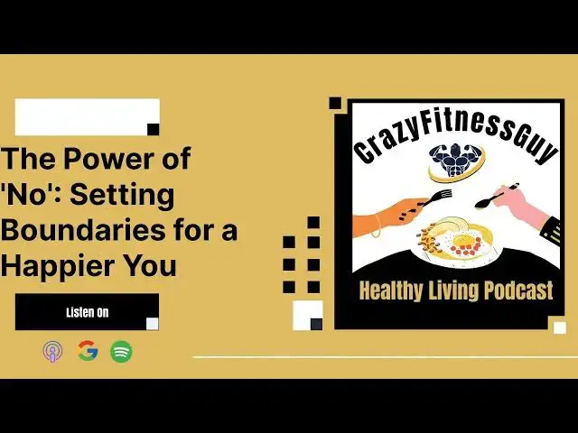 'Video thumbnail for CrazyFitnessGuy Healthy Living Podcast - The Power of 'No': Setting Boundaries for a Happier You'