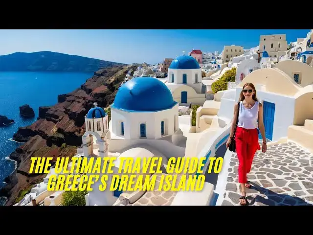 'Video thumbnail for Santorini: The Ultimate Travel Guide to Greece’s Dream Island'