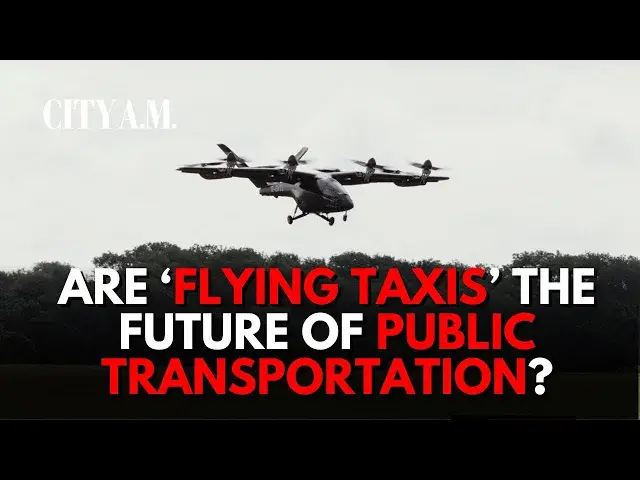 'Video thumbnail for How flying taxis will bring £45 billion to UK's economy and boost public transportation'