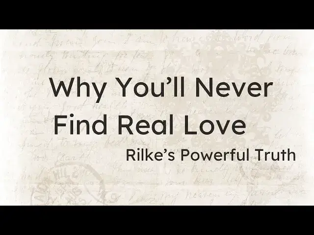 'Video thumbnail for Why You’ll Never Find Real Love — Hard Truth About Love No One Tells (Rilke’s Life-Changing Advice)'