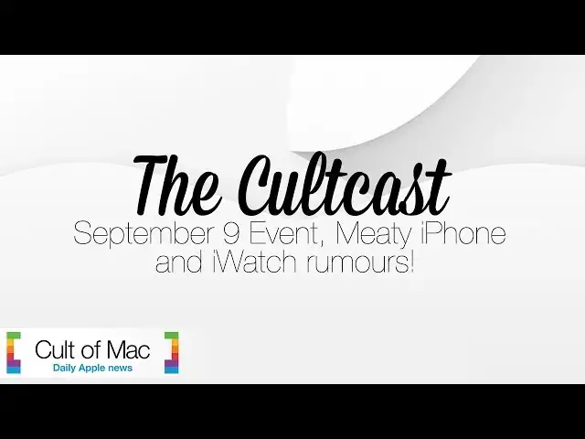 'Video thumbnail for Cultcast #142 September 9 Event, Meaty iPhone and iWatch rumours!'