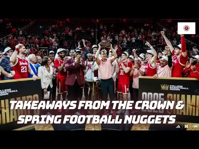 'Video thumbnail for Final takeaways from Nebraska's Crown championship | Nebraska football spring nuggets & recruiting'