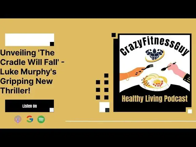 'Video thumbnail for CrazyFitnessGuy® Healthy Living Podcast - Unveiling 'The Cradle Will Fall' - Luke Murphy's...'