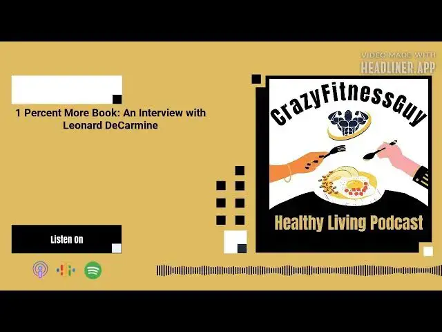 'Video thumbnail for CrazyFitnessGuy® Healthy Living Podcast - 1 Percent More Book: An Interview with Leonard DeCarmine'