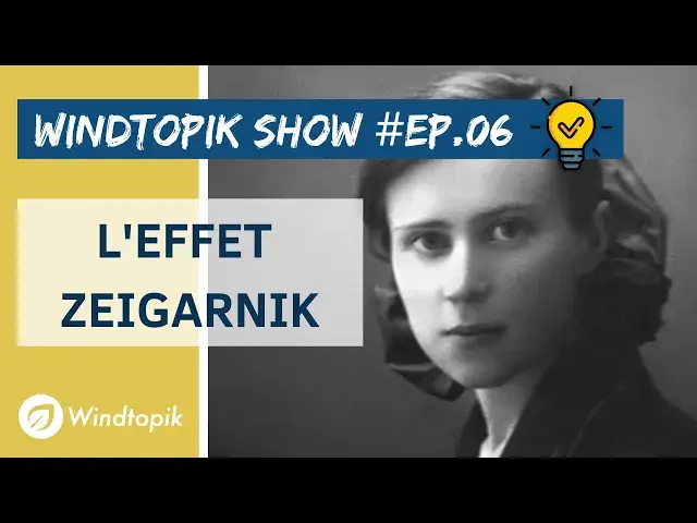 'Video thumbnail for 💡QU'EST-CE QUE L'EFFET ZEIGARNIK ? | Windtopik Show #06'