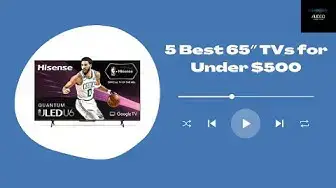 'Video thumbnail for 5 Best 65″ TVs for Under $500'