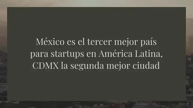 'Video thumbnail for México es el tercer mejor país para startups en América Latina, CDMX la segunda mejor ciudad'