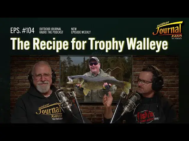 'Video thumbnail for The Recipe for Trophy Walleye | Outdoor Journal Radio ep. 104'