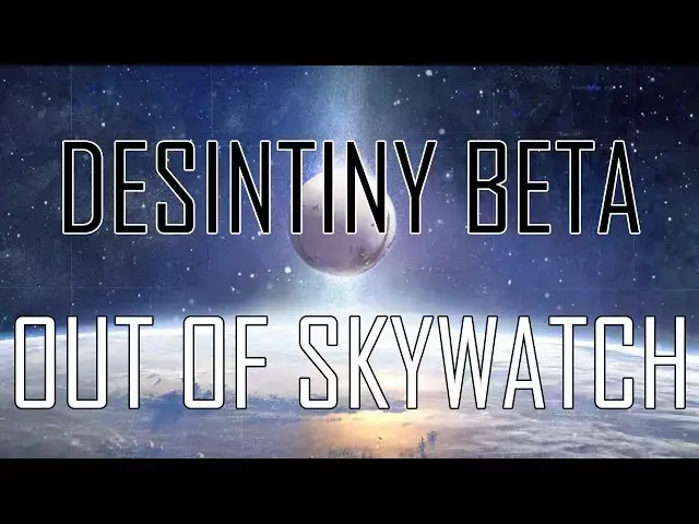 'Video thumbnail for Destiny Beta | Out of Skywatch'