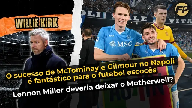 'Video thumbnail for Willie Kirk: O sucesso de McTominay e Gilmour com o Napoli é fantástico para a Escócia'