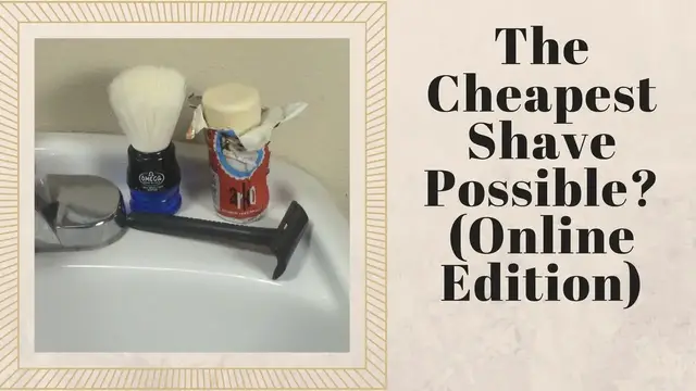 'Video thumbnail for The Cheapest Shave Possible? (Online Edititon)'