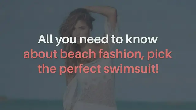 'Video thumbnail for All you need to know about beach fashion, pick the perfect swimsuit!'