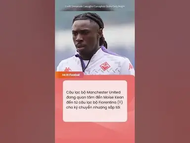 'Video thumbnail for Câu lạc bộ Manchester United đang quan tâm đến Moise Kean của Fiorentina#dhlcgd #sports #fiorentina'