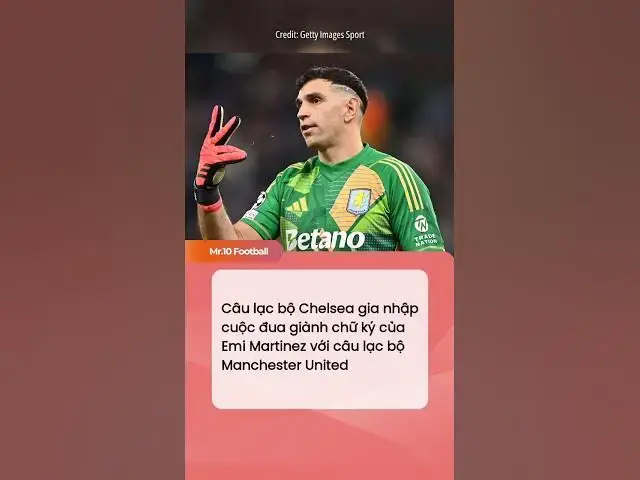 'Video thumbnail for Câu lạc bộ Chelsea tham gia cuộc đua giành chữ ký của Emi Martinez với Manchester United #dhlcgd'
