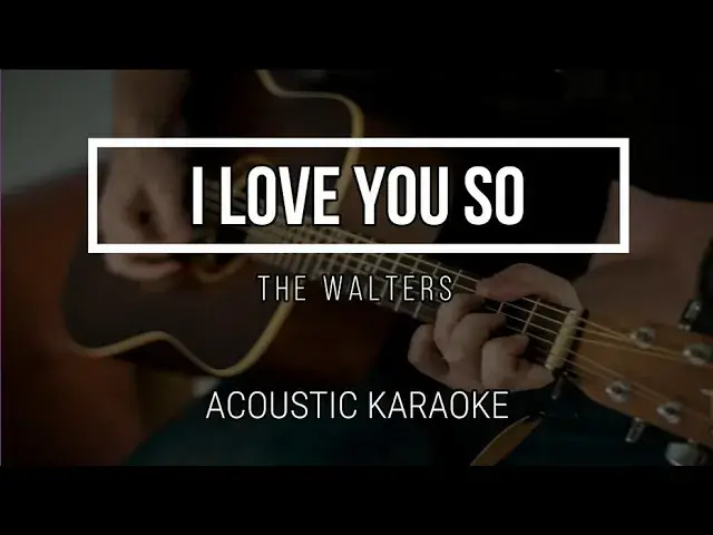 'Video thumbnail for I Love You So - The Walters ( Acoustic Karaoke ) Instrumental'