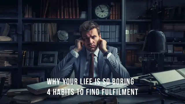'Video thumbnail for Why Your Life Is So Boring: 4 Habits To Find Fulfillment'