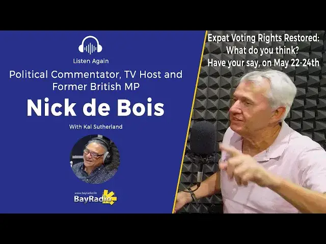 'Video thumbnail for EXPATS NOW ABLE TO VOTE IN UK ELECTIONS...Will you bother? | Nick de Bois on BayRadio'
