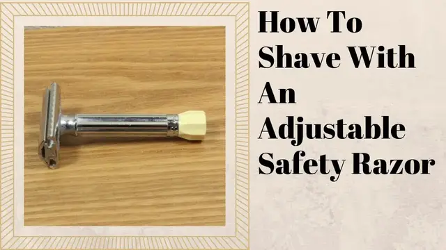 'Video thumbnail for How To Use An Adjustable Safety Razor'