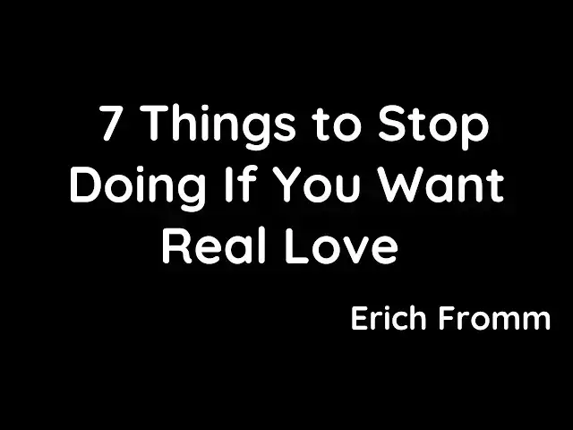 'Video thumbnail for 7 Things You Must Stop Doing If You Want Real Love – Erich Fromm’s Advice'